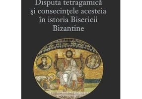Disputa tetragamica si consecintele acesteia in istoria Bisericii Bizantine - Claudiu Tarulescu