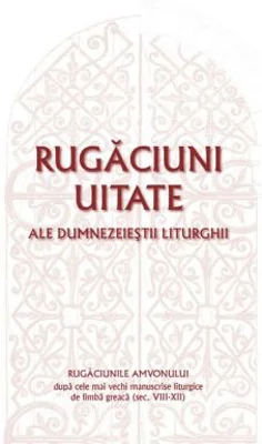 Rugaciuni uitate ale dumnezeiestii Liturghii – Rugaciunile amvonului, dupa cele mai vechi manuscrise liturgice de limba greaca, sec. VIII-XII - Gabrie