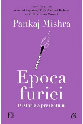Epoca furiei. O istorie a prezentului - Pankaj Mishra