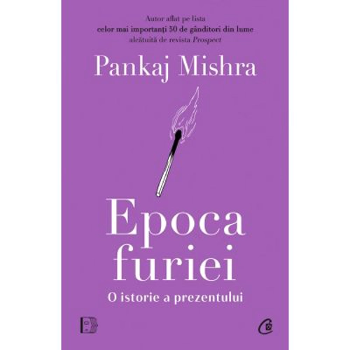 Epoca furiei. O istorie a prezentului - Pankaj Mishra
