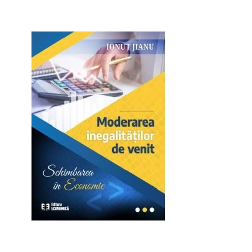 Moderarea inegalitatilor de venit. Schimbarea in economie - Ionut Jianu