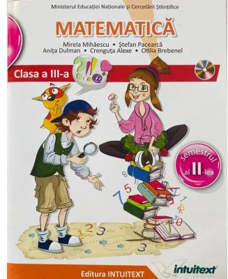 Manual Matematica, Clasa a 3-a, Semestrul al 2-lea - Mirela Mihaescu