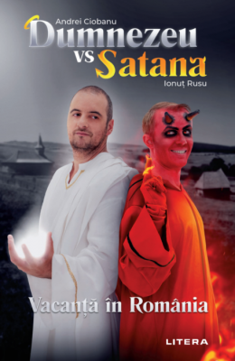 Dumnezeu vs Satana. Vacanta in Romania - Andrei Ciobanu, Ionut Rusu