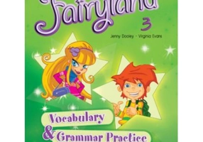 Fairyland 3 Vocabulary and Grammar Practice Curs pentru limba engleza - Jenny Dooley, Virginia Evans