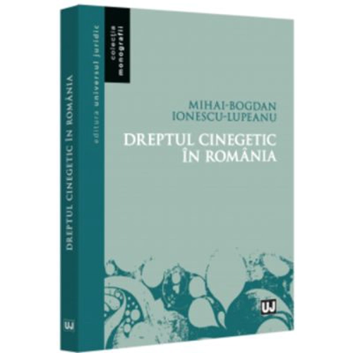 Dreptul cinegetic in Romania - Mihai-Bogdan Ionescu Lupeanu