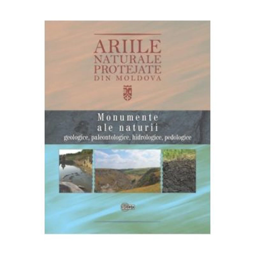 Ariile naturale protejate din Moldova, volumul 1. Monumente ale naturii - Anatolie David
