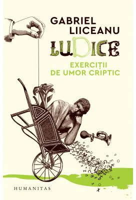 Ludice. Exercitii de umor criptic - Gabriel Liiceanu