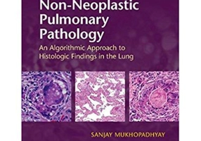 Non-Neoplastic Pulmonary Pathology with Online Resource: An Algorithmic Approach to Histologic Findings in the Lung - Sanjay Mukhopadhyay