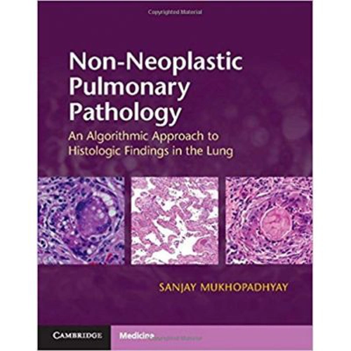 Non-Neoplastic Pulmonary Pathology with Online Resource: An Algorithmic Approach to Histologic Findings in the Lung - Sanjay Mukhopadhyay