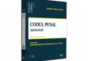 Codul penal adnotat. Partea generala. Jurisprudenta nationala 2014-2020 - Andrei Viorel Iugan