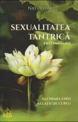 Sexualitatea tantrica. Preliminarii. Alichimia unei relatii de cuplu - Nathesvara