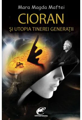 Cioran si utopia tinerei generatii - Mara Magda Maftei