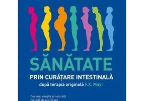 Sanatate prin curatare intestinala, dupa terapia doctorului F. X. Mayr. Cea mai simpla si naturala metoda de purificare a organismului - Erich Rauch