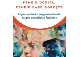 Femeie dorita, femeie care doreste. O perspectiva transgenerationala asupra sexualitatii feminine - Daniele Flaumenbaum