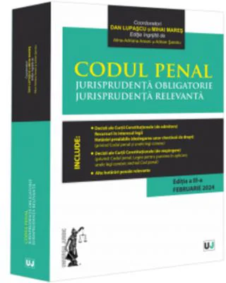 Codul penal. Jurisprudenta obligatorie. Jurisprudenta relevanta. Ed. 3 (Februarie 2024) - Dan Lupascu, Mihai Mares
