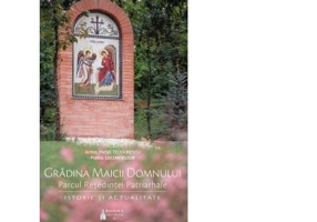 Gradina Maicii Domnului. Parcul Resedintei Patriarhale. Istorie si actualitate - Paisie Teodorescu