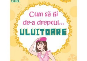 Cum să fii de-a dreptul... uluitoare
