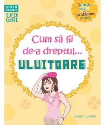Cum să fii de-a dreptul... uluitoare