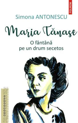 Maria Tanase. O fantana pe un drum secetos - Simona Antonescu