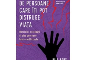 5 tipuri de persoane care iti pot distruge viata - Bill Eddy