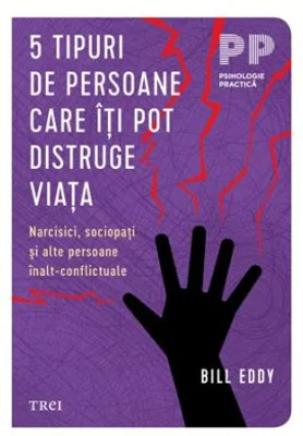 5 tipuri de persoane care iti pot distruge viata - Bill Eddy