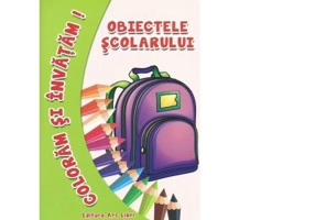 Coloram si invatam! Obiectele scolarului - Adina Grigore