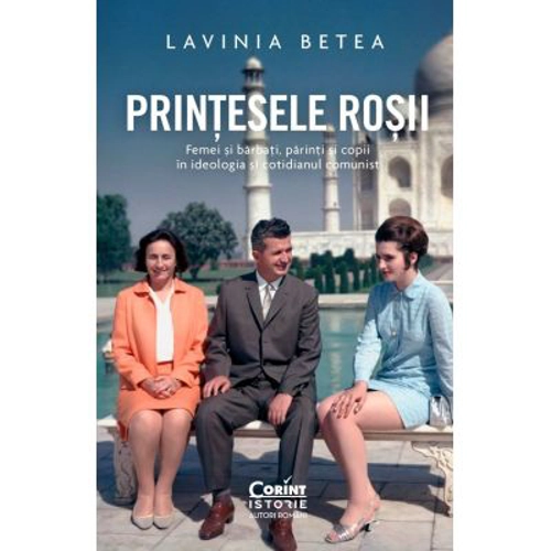 Printesele rosii. Femei si barbati, parinti si copii in ideologia si cotidianul comunist