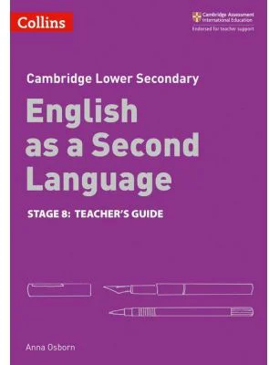 Cambridge Lower Secondary English as a Second Language, Teacher’s Guide: Stage 8 - Anna Osborn