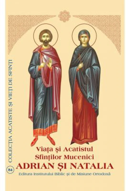 Viata si Acatistul Sfintilor Mucenici Adrian si Natalia