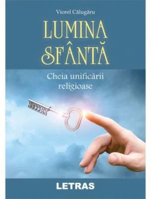 Lumina Sfanta. Cheia unificarii religioase