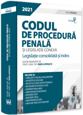 Codul de procedura penala si legislatie conexa 2021. Editie PREMIUM - Dan Lupascu