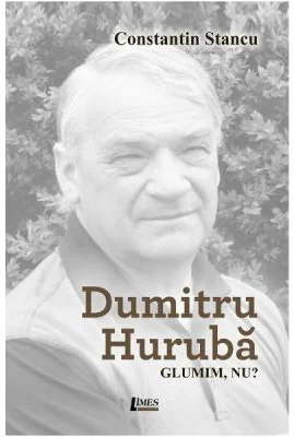 Dumitru Huruba. Glumim, nu?