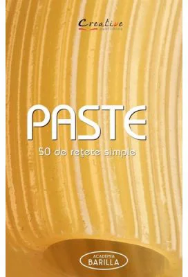 Paste. 50 de retete simple - Academia Barilla