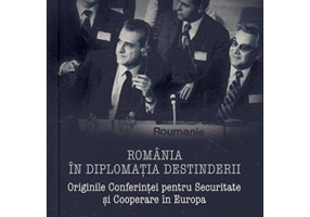 Romania in diplomatia destinderii. Originile Conferintei pentru Securitate si Cooperare in Europa