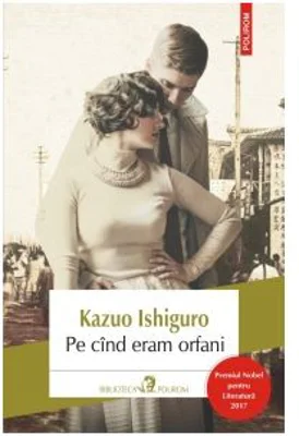 Pe cand eram orfani - Kazuo Ishiguro