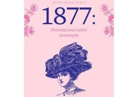 1877: portretul unei iubiri desavarsite - Marius Albert Negut