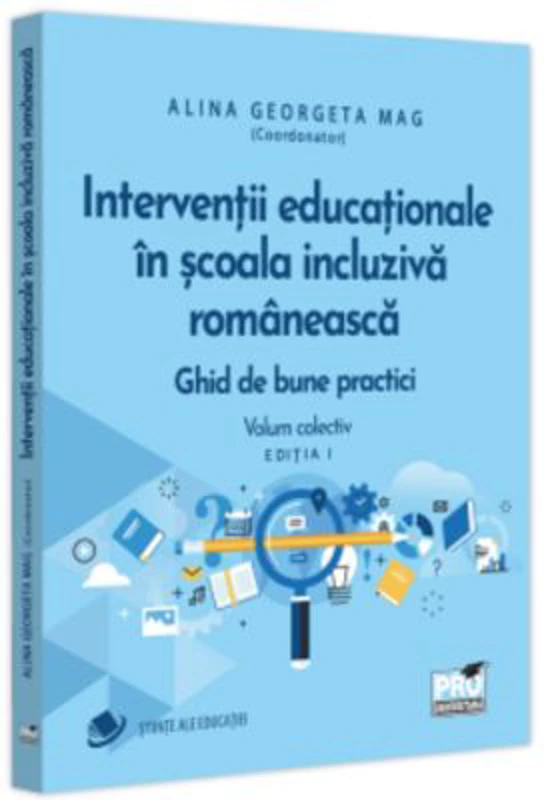 Interventii educationale in scoala incluziva romaneasca. Ghid de bune practici. Volum colectiv. Editia 1 - Alina Georgeta Mag