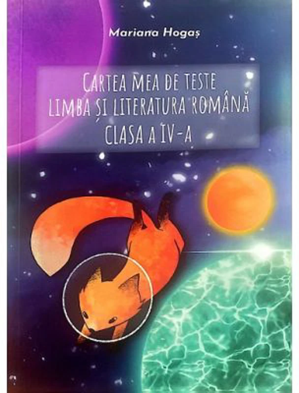 Cartea mea de teste. Limba si literatura romana clasa a 4- a - Mariana Hogas