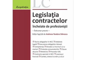 Legislatia contractelor incheiate de profesionisti. Editia 2021. Indrumar practic