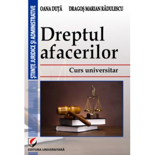 Dreptul afacerilor. Curs universitar - Oana Duta
