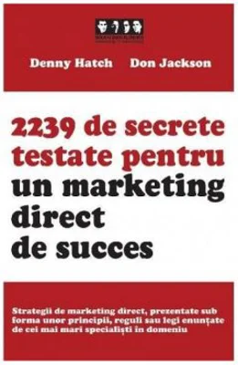 2239 de secrete testate pentru un marketing direct de succes - Denny Hatch, Don Jackson