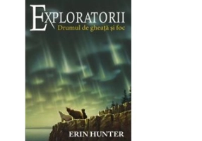 Exploratorii. Cartea a V-a: Drumul de gheata si foc - Erin Hunter