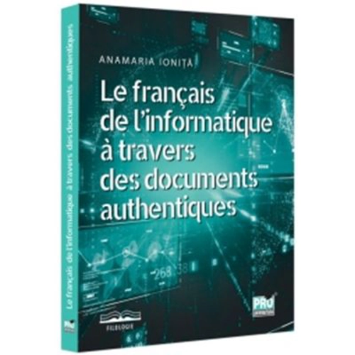Le francais de l’informatique a travers des documents authentiques - Anamaria Ionita