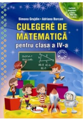 Culegere de matematica pentru clasa a 4-a - Simona Grujdin