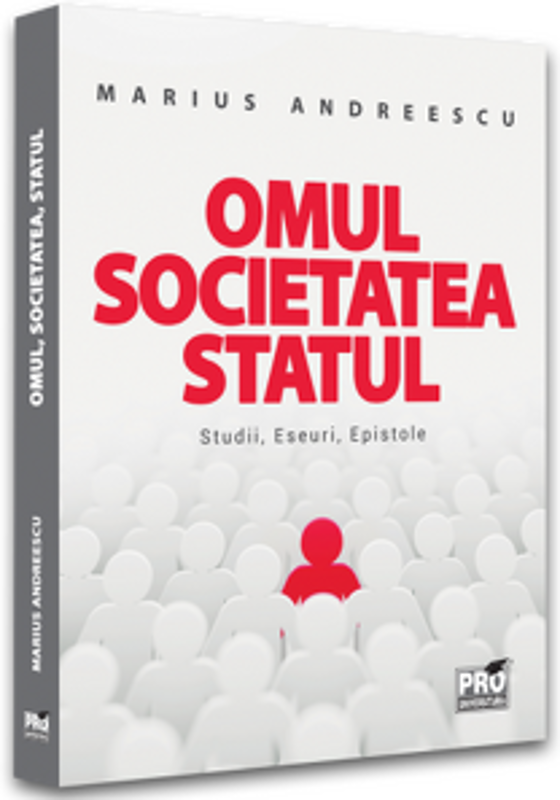 Omul, societatea, statul. Studii, eseuri, epistole