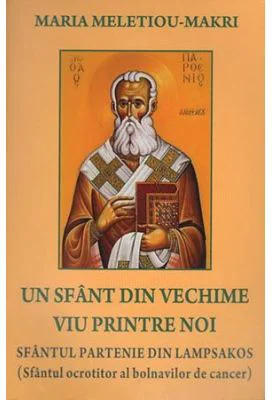 Un sfant din vechime viu printre noi. Sfantul Partenie din Lampsakos - Maria Meletiou-Makri