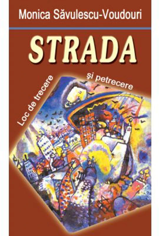 Strada. Loc de trecere si petrecere - Monica Savulescu Voudouris