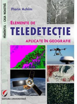 Elemente de teledetectie aplicate in geografie - Florin Achim