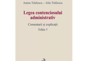 Legea contenciosului administrativ. Editia a 5-a - Anton Trailescu, Alin Trailescu