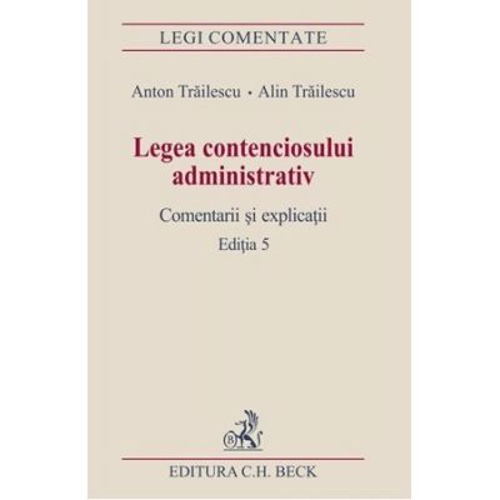Legea contenciosului administrativ. Editia a 5-a - Anton Trailescu, Alin Trailescu